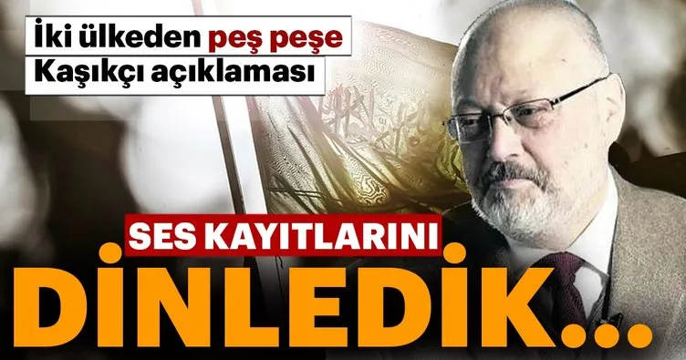 İki ülkeden peş peşe Cemal Kaşıkçı açıklaması... Ses kayıtlarını dinledik