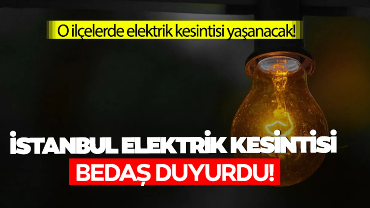 İstanbul’un 21 ilçesinde 9 saatlik elektrik kesintisi: BEDAŞ duyurdu! 2 Şubat İstanbul elektrik kesintisi