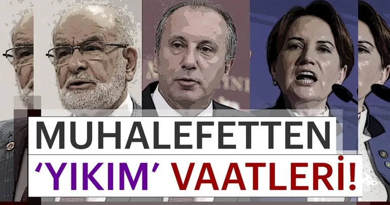 Muhalefetten ‘yıkım’ vaatleri!