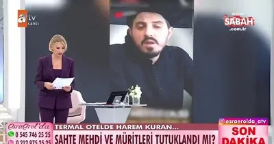 Esra Erol’da sahte mehdi ve müritleri tutuklandı!