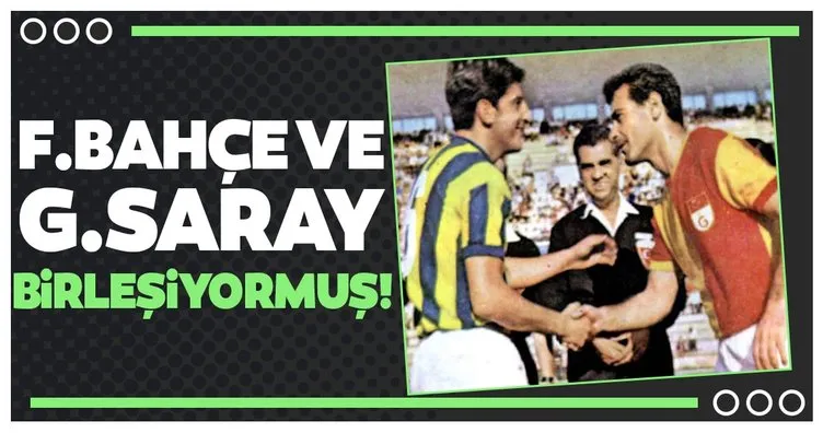 Fenerbahçe ve Galatasaray birleşiyormuş! ’Fenersaray’