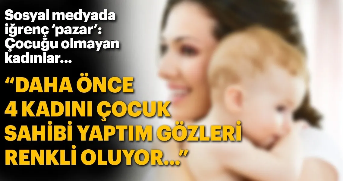 sosyal medyada igrenc pazar cocuk sahibi olmak isteyen kadinlar son dakika yasam haberleri sosyal medyada igrenc pazar cocuk sahibi olmak isteyen kadinlar son dakika yasam haberleri