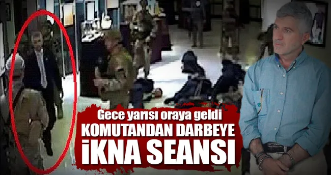 Komutandan darbeye ikna seansı