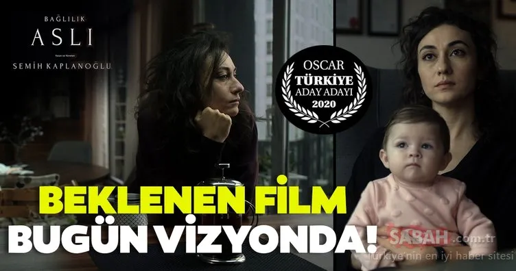 Türkiye’nin Oscar adayı ‘Bağlılık Aslı’ bugün vizyonda!