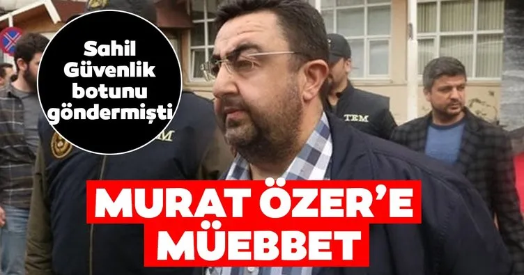 Eski Albay Murat Özer’e müebbet hapis cezası