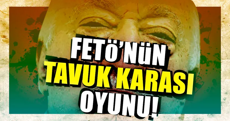 FETÖ’nün tavukkarası oyunu