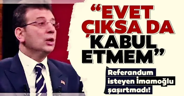 İmamoğlu’ndan Kanal İstanbul çarkı: Referandumdan evet çıksa da kabul etmem
