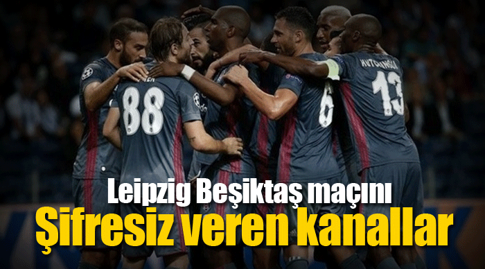 Leipzig Beşiktaş maçı şifresiz canlı veren kanallar listesi  Leipzig Beşiktaş maçı canlı izle