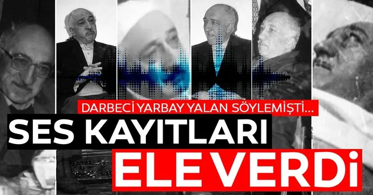 Darbeci yarbayın yalanlarını ortaya çıkaran ses kayıtları