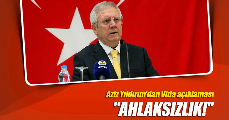 Aziz Yıldırım’dan Vida açıklaması