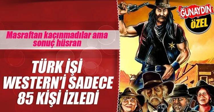 Türkler Western filmi çekti 85 kişi izledi