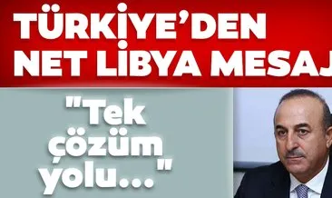 Son dakika: Bakan Çavuşoğlu’ndan net Libya mesajı! Libya’da tek çözüm siyasi çözümdür