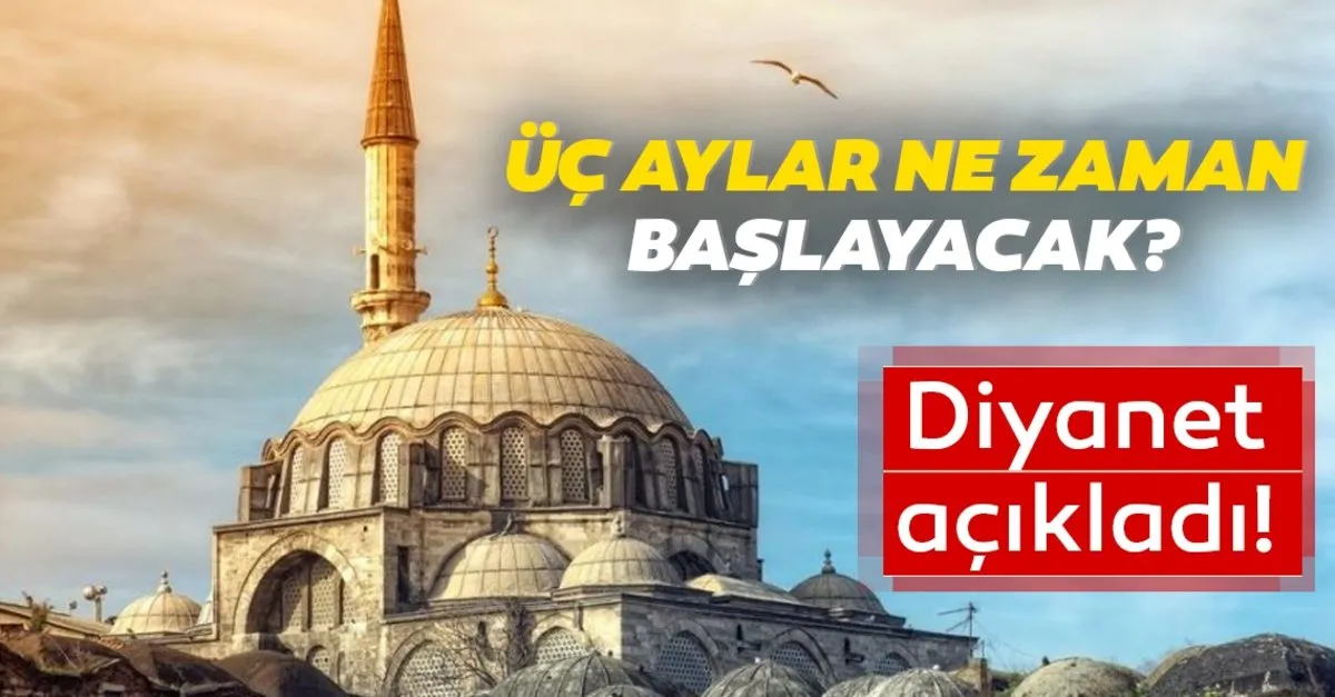 Uc Aylar Ne Zaman Baslayacak Diyanet Isleri Acikladi 2020 Yilinda Uc Aylar Ne Zaman Iste Ayrintilar Son Dakika Yasam Haberleri