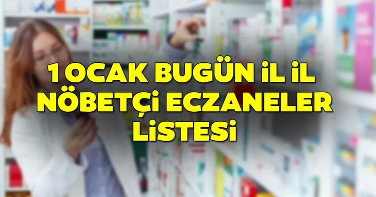 İstanbul, Ankara, İzmir ve tüm iller için nöbetçi eczanelerin tam listesi! 1 Ocak 2020 yılbaşı nöbetçi eczaneler listesi bu sayfada