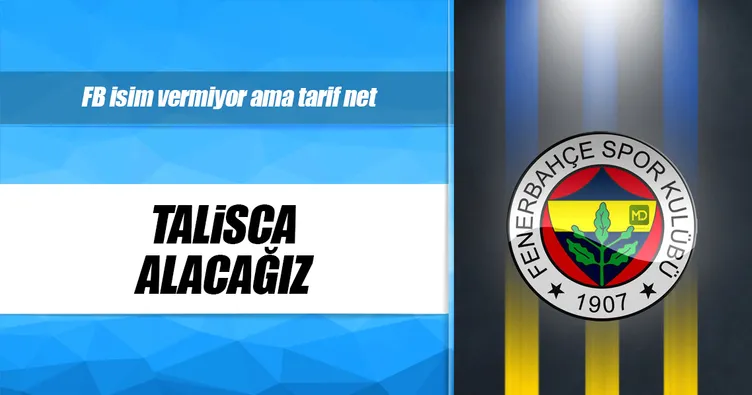 Talisca alacağız!
