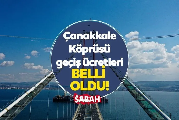 Çanakkale Köprüsü geçiş ücreti 2022 ücret tarifesi açıklandı: 1915 Çanakkale Köprüsü geçişi kaç para? Tır, otobüs, kamyon köprü geçişi ne kadar?