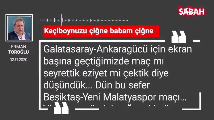 Erman Toroğlu 'Keçiboynuzu çiğne babam çiğne'