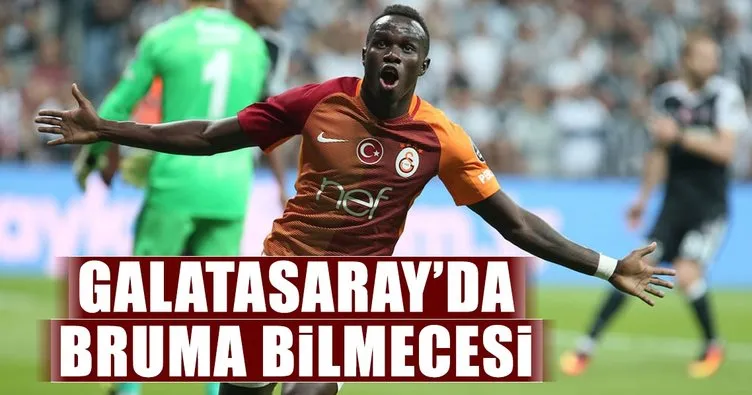 Galatasaray’da Bruma bilmecesi