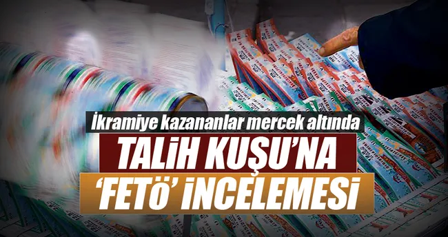 Talih Kuşu’na ’FETÖ’ incelemesi
