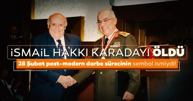 SON DAKİKA: Post-modern darbe sürecinin kritik isimlerinden eski Genelkurmay Başkanı İsmail Hakkı Karadayı öldü!