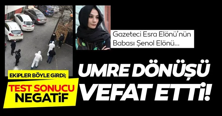 Gazeteci Esra Elönü’nün babası Umre dönüşü aniden vefat etti! Ekiplerden mahallede tedbirli adım