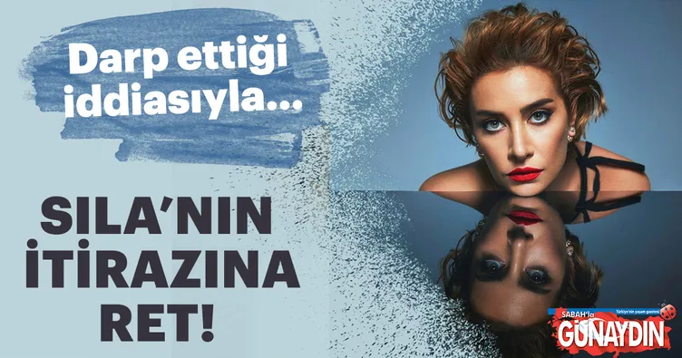 Sıla’nın itirazına ret