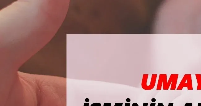 Umay İsminin Anlamı Nedir? Umay İsmi Ne Demek, Ne Anlama Geliyor?