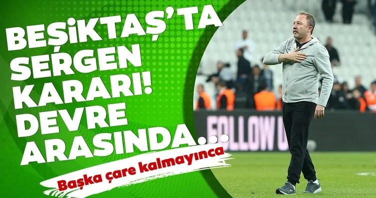 Beşiktaş’ta karar verildi! Sergen Yalçın formülü...