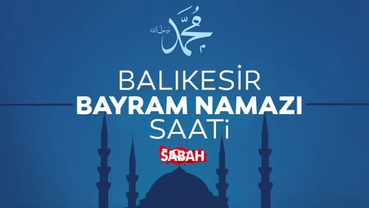 Balıkesir'de bayram namazı saat kaçta? 2026 Diyanet ile Balıkesir bayram namazı saati