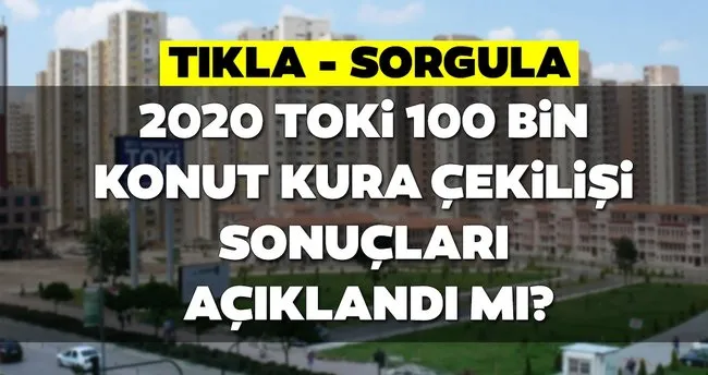 Toki Kura Cekilisi Ne Zaman Ve Hangi Tarihte Yapilacak 2020 Toki 100 Bin Konut Kura Basvuru Sonuclari Sorgulama Nasil Yapilir Son Dakika Haberler