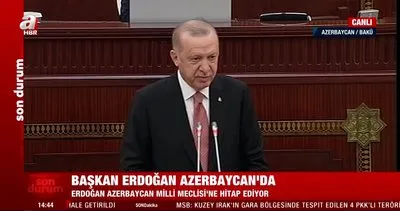 Başkan Erdoğan’dan Azerbaycan Meclisi’nde tarihi sözler: Bütün dünya bilsin ki yarın da yanınızda olacağız