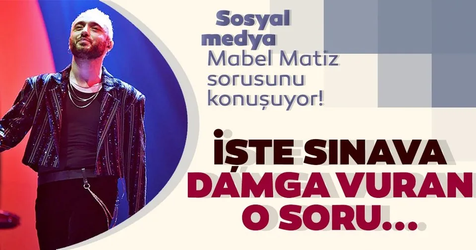 Son Dakika Yks Nin Tyt Oturumuna Mabel Matiz Sorusu Damga Vurdu