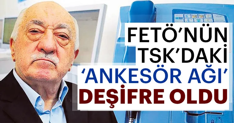 FETÖ’nün TSK’daki ankesör ağı deşifre oldu