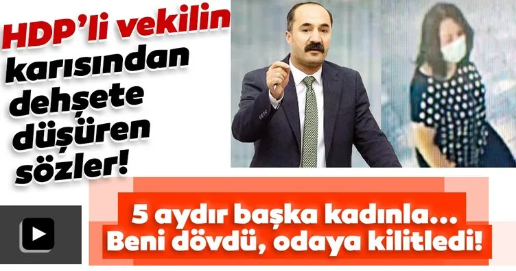 Son dakika: HDP’li vekilin karısından dehşete düşüren sözler: 5 aydır başka kadınla, beni yumrukladıktan sonra...
