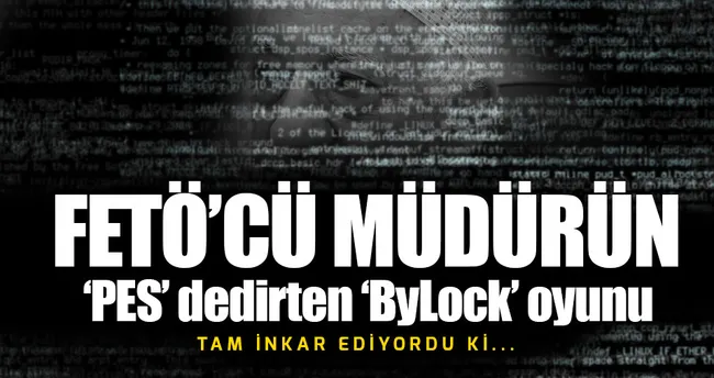 FETÖ’cü müdürünün ’ByLock’ oyunu ’Pes’ dedirtti