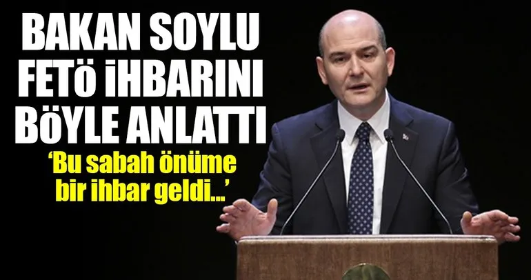 İçişleri Bakanı Süleyman Soylu FETÖ ihbarını anlattı!