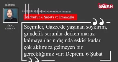 Hilal Kaplan | İstanbul’un 6 Şubat’ı ve İmamoğlu