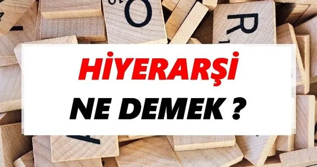 Hiyerarşi Ne Demek? TDK’ya Göre Hiyerarşi Sözlük Anlamı Nedir?