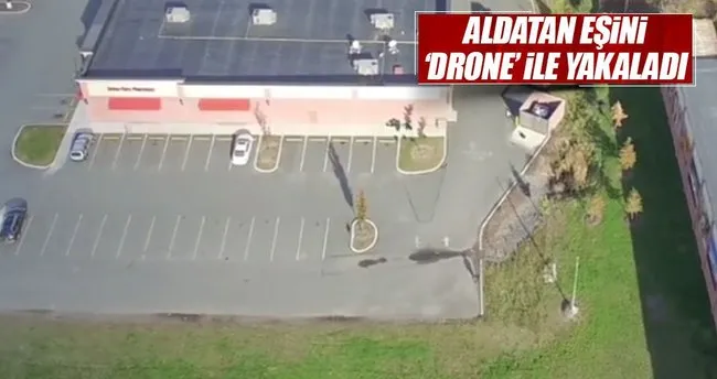 Aldatan eşe drone takibi