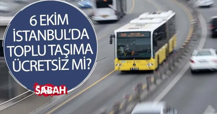 Bugün toplu taşıma ücretsiz mi? 6 Ekim 2022 Bugün İstanbul’da toplu taşıma otobüs, İETT, metro, metrobüs, Marmaray ücretsiz mi, bedava mı?