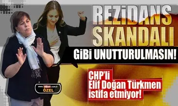 CHP’li Elif Doğan Türkmen istifa etmiyor! Rezidans skandalı gibi unutturulmasın!