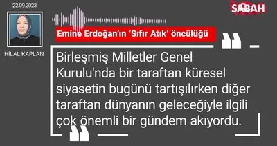 Hilal Kaplan | Emine Erdoğan’ın ’Sıfır Atık’ öncülüğü