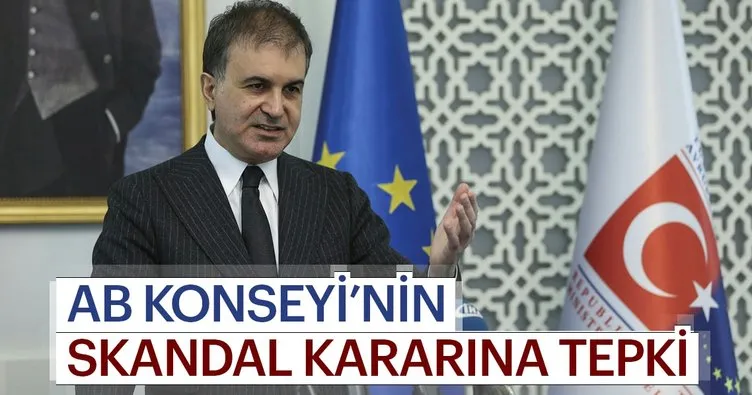 AB Bakanı Ömer Çelik’ten AB Konseyi’nin skandal kararına tepki