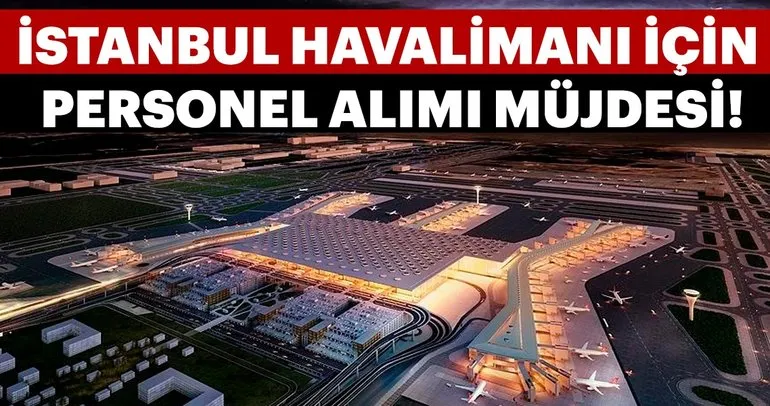 Son dakika: İstanbul Havalimanı’na personel alımı müjdesi!