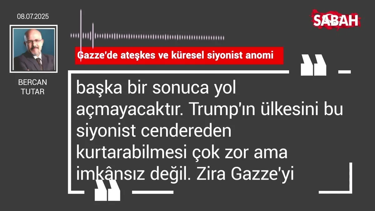 Bercan Tutar | Gazze'de ateşkes ve küresel siyonist anomi