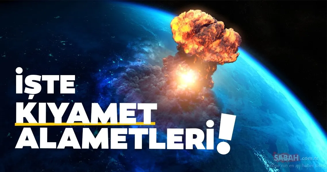Kiyamet Alametleri Nelerdir Yasanan Felaketler Dunyanin Sonunun