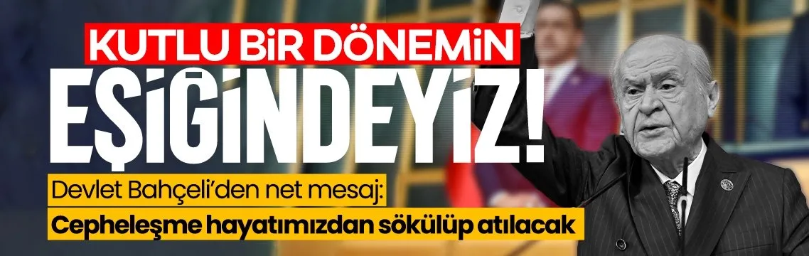 Devlet Bahçeli: Kutlu bir dönemin eşiğindeyiz