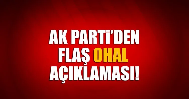 AK Parti’den flaş OHAL açıklaması