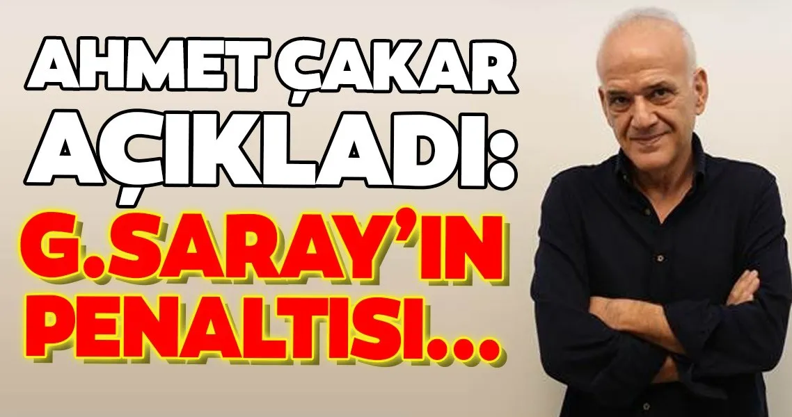 Ahmet Cakar Acikladi Galatasaray In Penaltisi Spor Haberleri