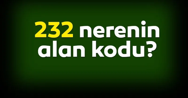 0232 Nerenin Telefon Kodu 232 Alan Kodu Nereye Ait Son Dakika Yasam Haberleri